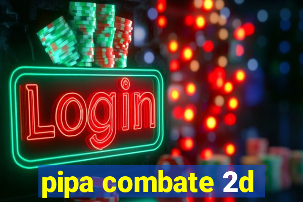 pipa combate 2d